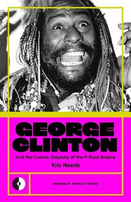 George Clinton & the Cosmic Odyssey of the P-Funk Empire 2/e