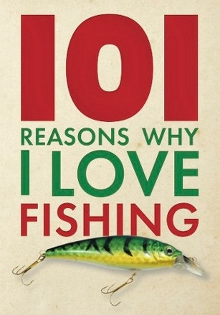 101 Reasons Why I Love Fishing