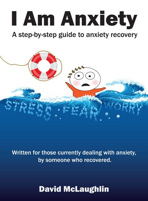 I am Anxiety: A step-by-step guide to anxiety recovery