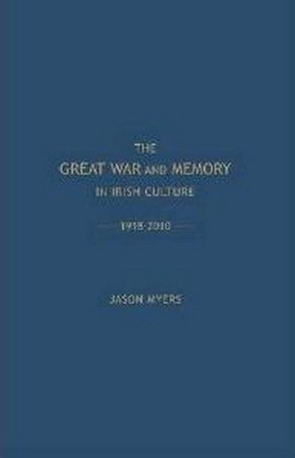 The Great War and Memory in Irish Culture, 1918-2010