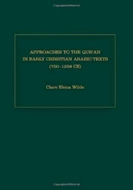 Approaches to the Qur'an in Early Christian Arabic Texts (750-1258 C.E.)