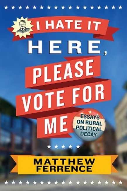 I Hate It Here, Please Vote for Me