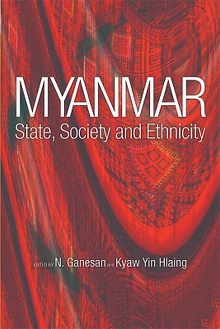 Myanmar: State, Society and Ethnicity