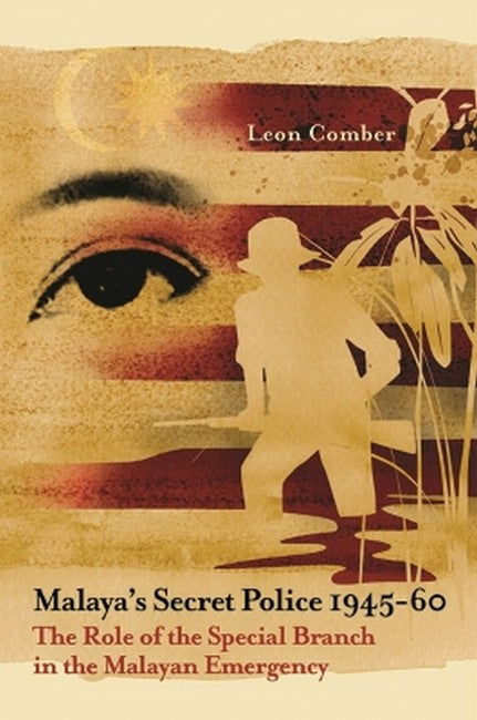 Malaya's Secret Police 1945-60