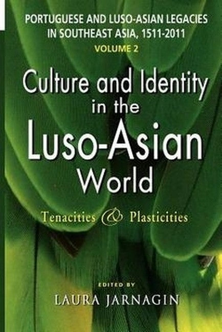 Portuguese and Luso-Asian Legacies in Southeast Asia, 1511-2011, Vol. 2
