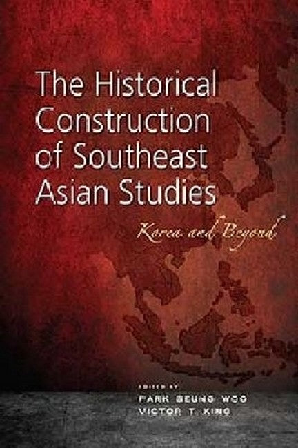 The Historical Construction of Southeast Asian Studies