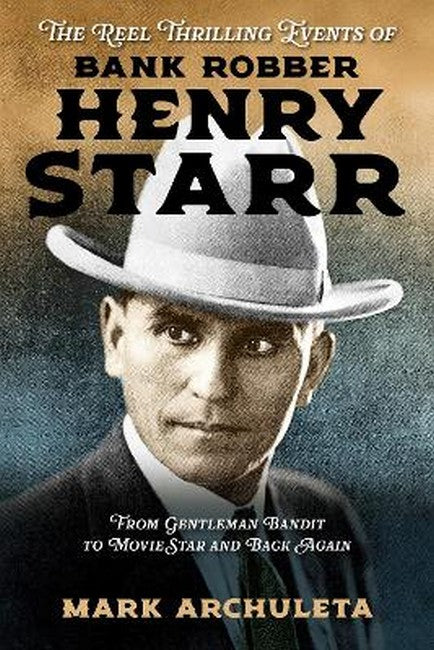 The Reel Thrilling Events of Bank Robber Henry Starr