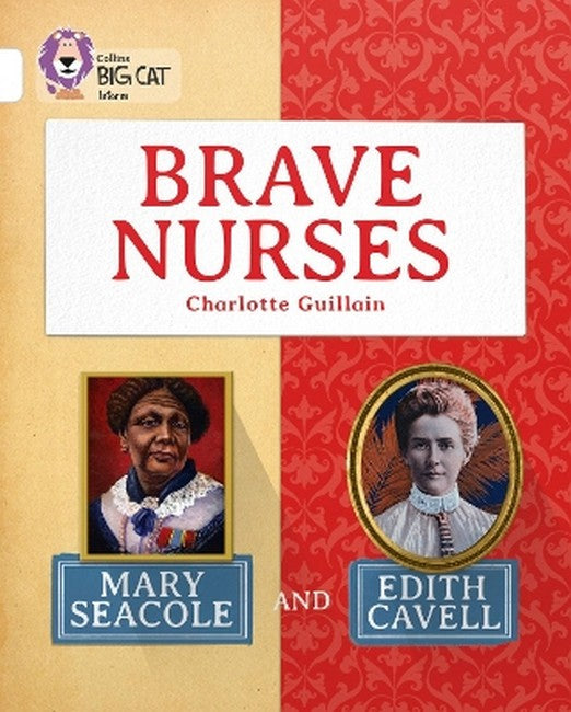 Brave Nurses: Mary Seacole and Edith Cavell