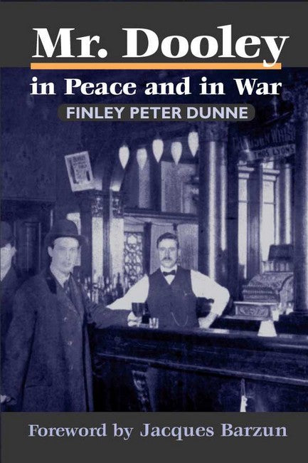 Mr. Dooley in Peace and in War