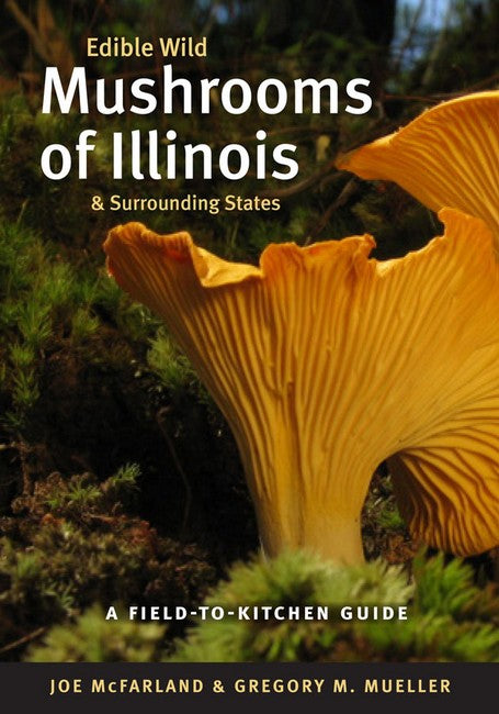 Edible Wild Mushrooms of Illinois and Surrounding States