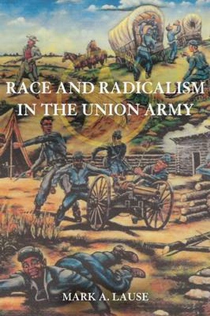 Race and Radicalism in the Union Army