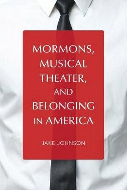 Mormons, Musical Theater, and Belonging in America