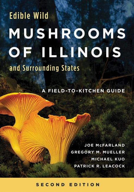Edible Wild Mushrooms of Illinois and Surrounding States 2/e