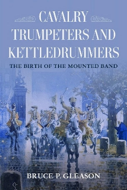 Cavalry Trumpeters and Kettledrummers