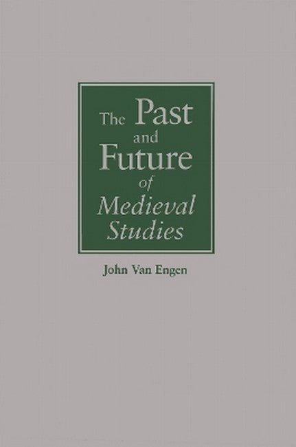 The Past and Future of Medieval Studies