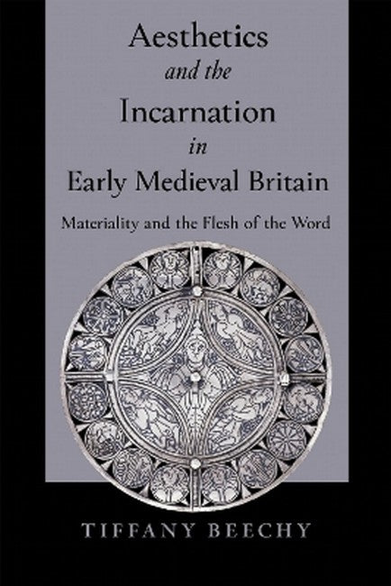 Aesthetics and the Incarnation in Early Medieval Britain