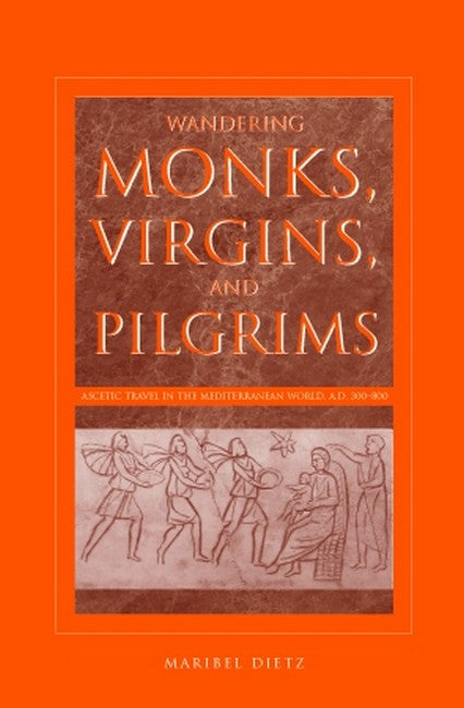 Wandering Monks, Virgins, and Pilgrims