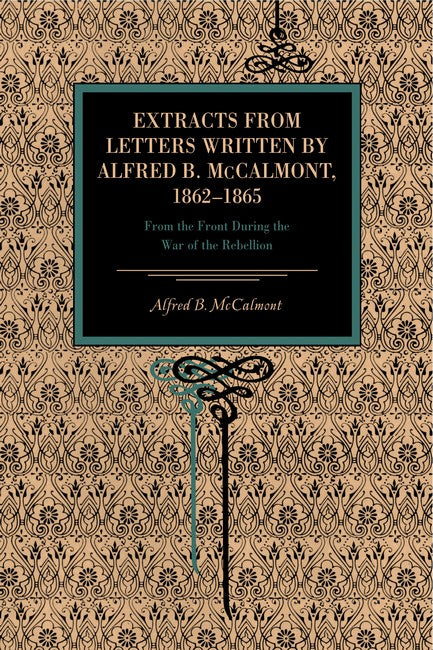 Extracts from Letters Written by Alfred B. McCalmont, 1862-1865