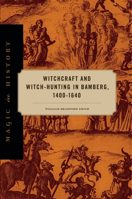 Witchcraft and Witch-Hunting in Bamberg, 1400-1640