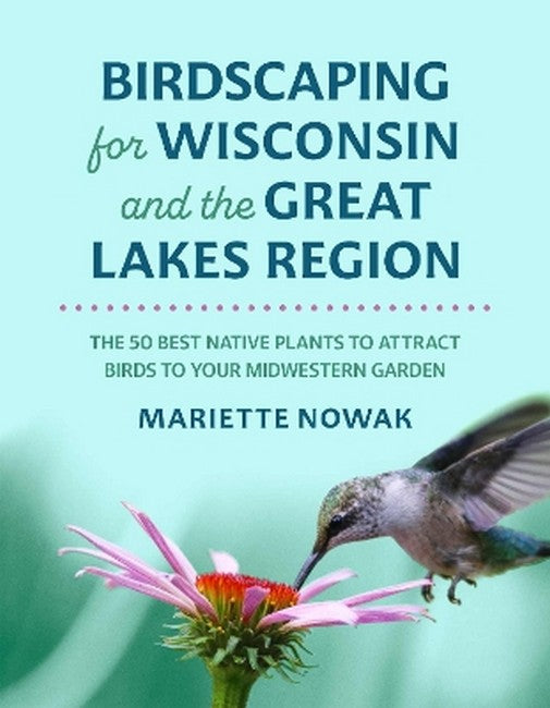 Birdscaping for Wisconsin and the Great Lakes Region