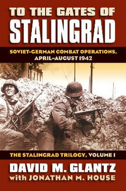 To the Gates of Stalingrad Volume 1 the Stalingrad Trilogy: