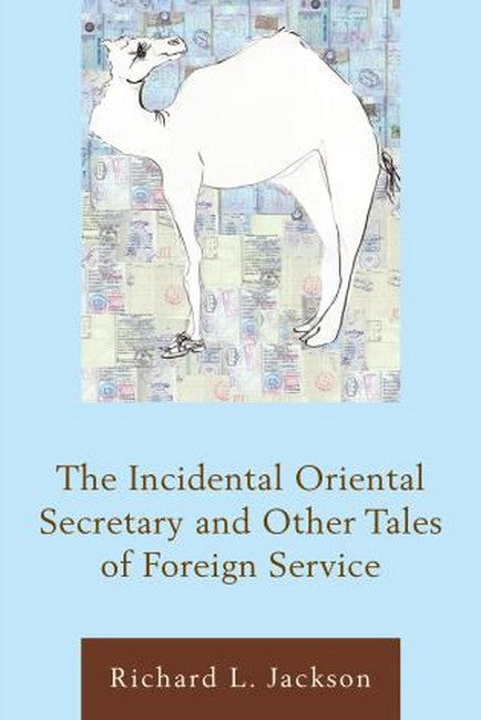 The Incidental Oriental Secretary and Other Tales of Foreign Service