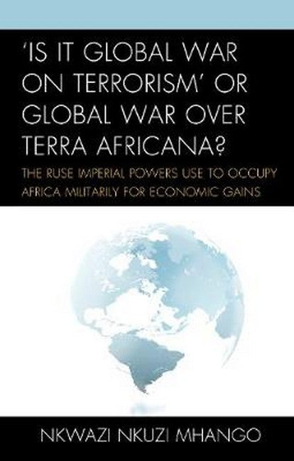 'Is It Global War on Terrorism' or Global War over Terra Africana?