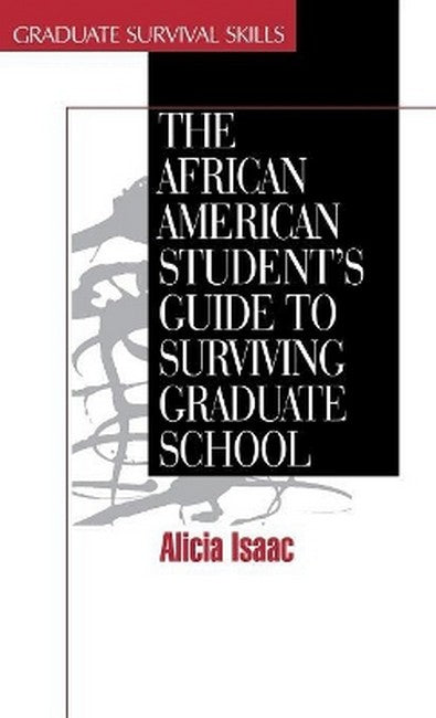 The African American Student's Guide to Surviving Graduate School