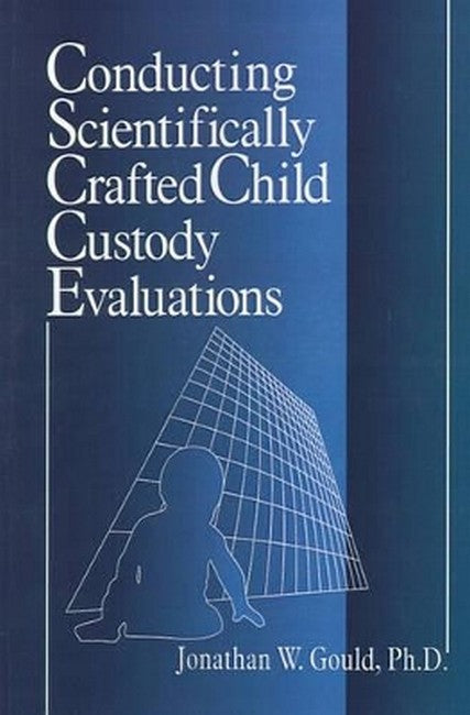 Conducting Scientifically Crafted Child Custody Evaluations