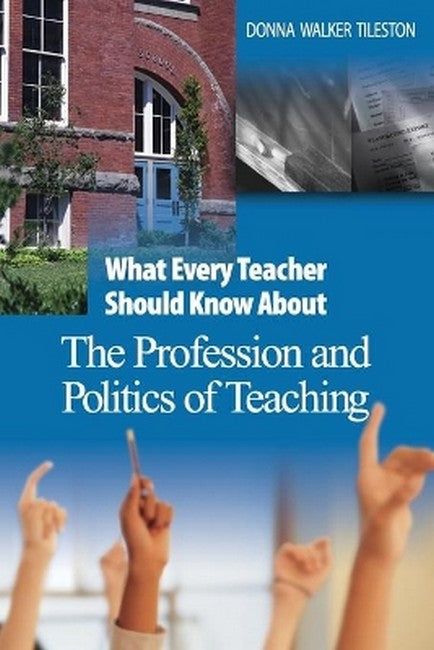 What Every Teacher Should Know About the Profession and Politics of Teaching