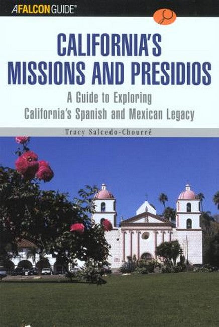 A FalconGuide to California's Missions and Presidios