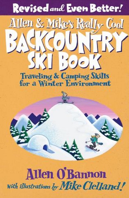 Allen & Mike's Really Cool Backcountry Ski Book, Revised & Even Better!