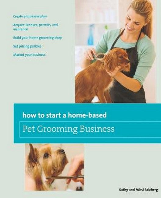 How to Start a Home-based Pet Grooming Business 3/e
