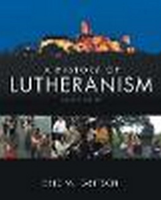 A History of Lutheranism 2/e