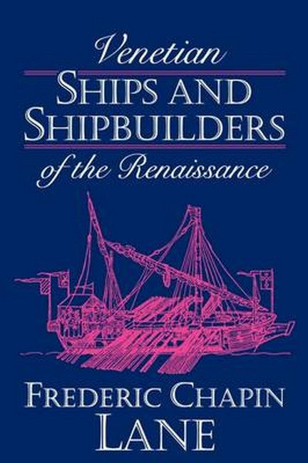 Venetian Ships and Shipbuilders of the Renaissance