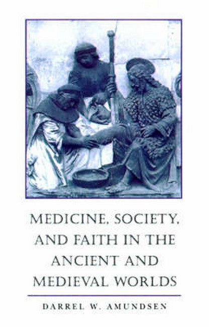 Medicine, Society, and Faith in the Ancient and Medieval Worlds