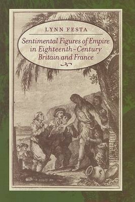 Sentimental Figures of Empire in Eighteenth-Century Britain and France