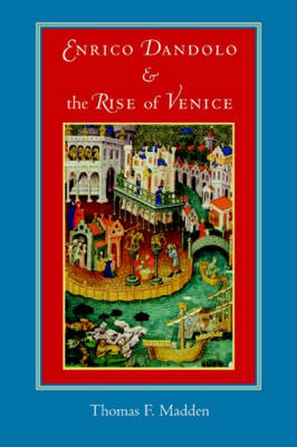 Enrico Dandolo and the Rise of Venice