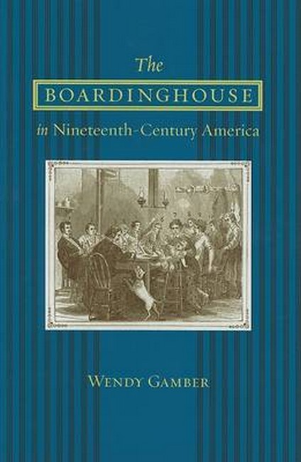 The Boardinghouse in Nineteenth-Century America