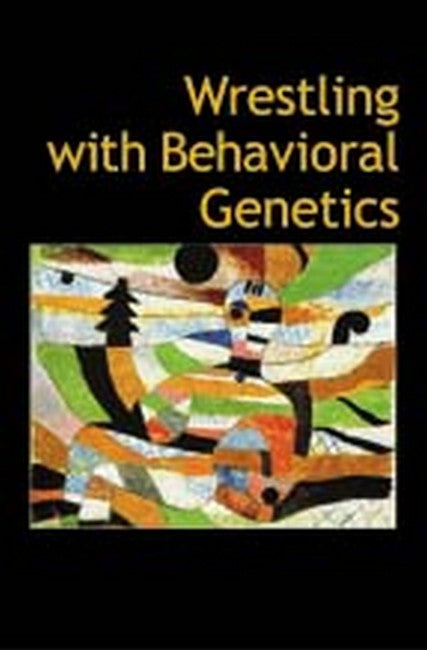 Wrestling with Behavioral Genetics: