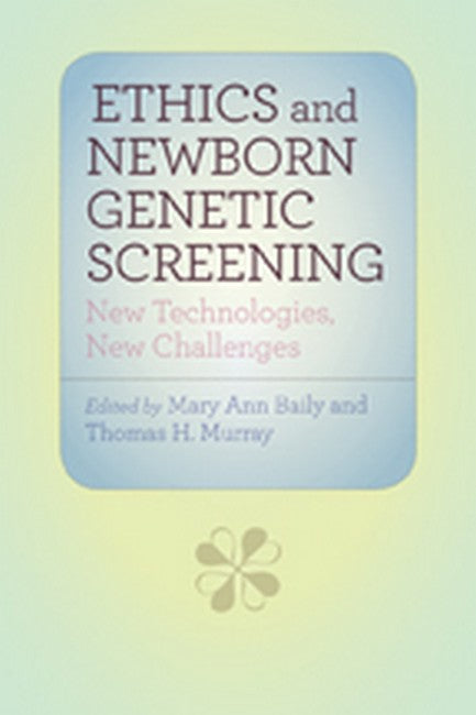 Ethics and Newborn Genetic Screening: