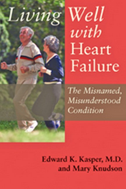 Living Well with Heart Failure, the Misnamed, Misunderstood Condition