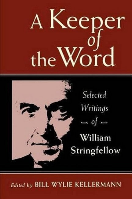 A Keeper of the Word: Selected Writings of William Stringfellow