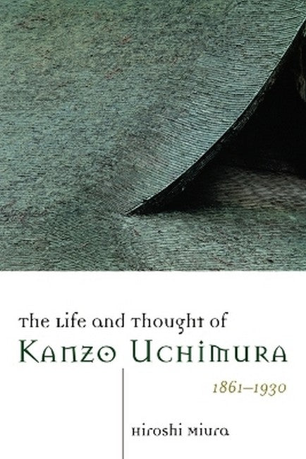 The Life and Thought of Kanzo Uchimura, 1861-1930