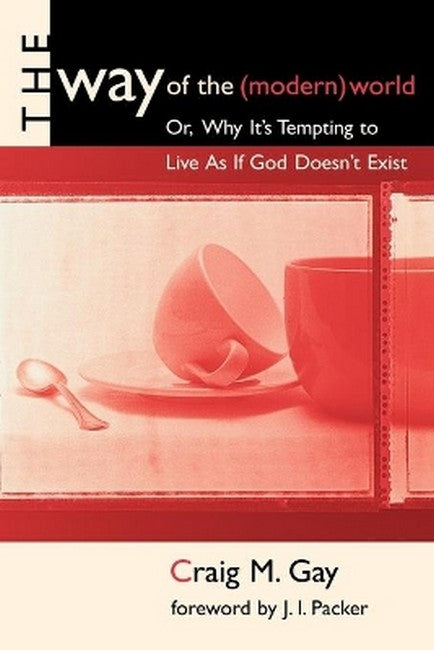 The Way of the (Modern) World, or, Why it's Tempting to Live as If God Doesn't Exist