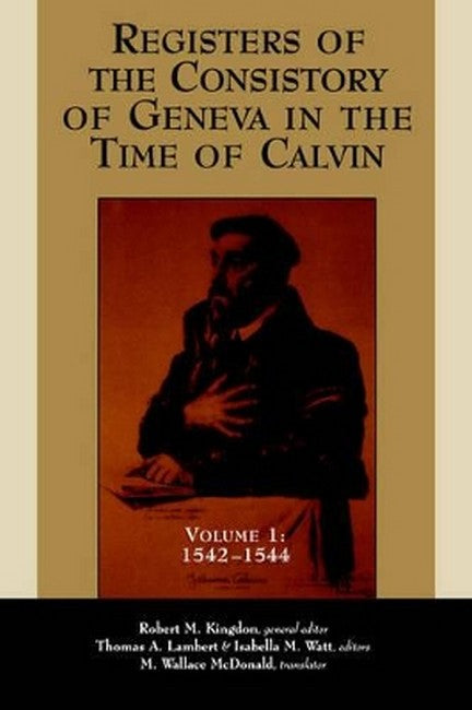Registers of the Consistory at Geneva at the Time of Calvin