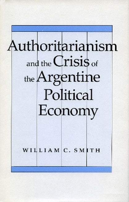 Authoritarianism and the Crisis of the Argentine Political Economy