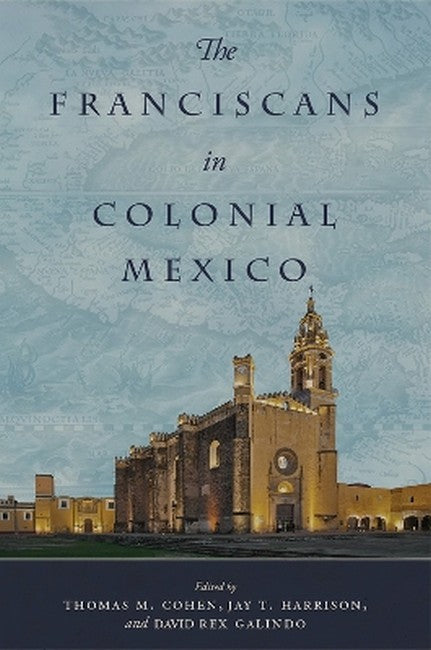 The Franciscans in Colonial Mexico