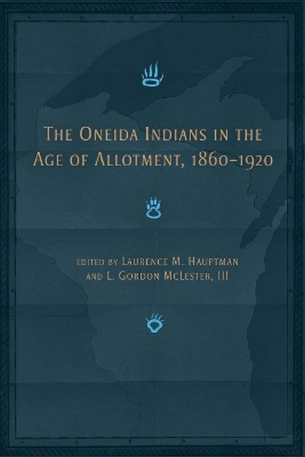 The Oneida Indians in the Age of Allotment, 1860-1920