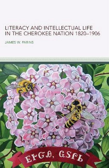 Literacy and Intellectual Life in the Cherokee Nation, 1820-1906 Volume58